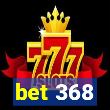 bet 368